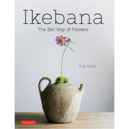 Tuttle - Ikebana: The Zen Way of Flowers